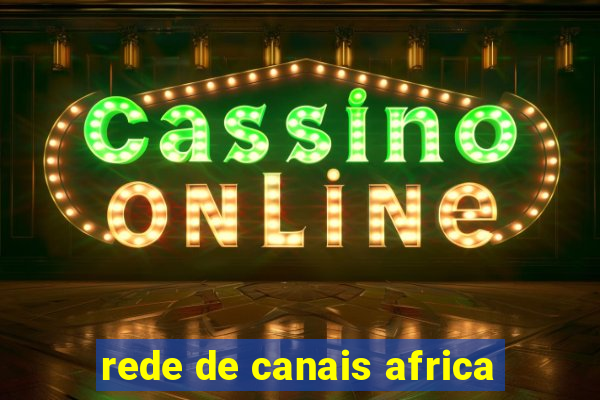rede de canais africa
